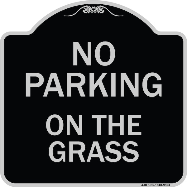 Signmission Designer Series-No Parking On The Grass Black & Silver Heavy-Gauge Aluminum, 18" x 18", BS-1818-9823 A-DES-BS-1818-9823 - main